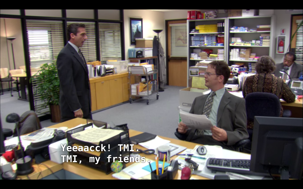 Screenshot from the Office. Steve is captioned, stateing Yeeaacck! TMI. TMI, my friends.